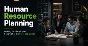 Human Resource Planning - Making Your Employees Secure after the Great Resignation