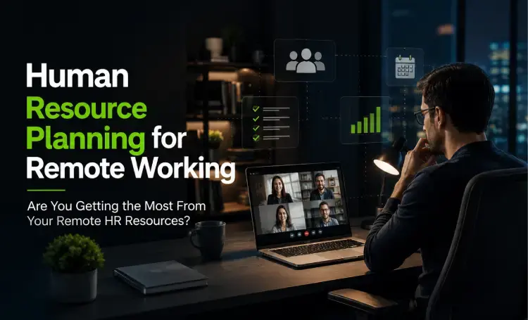 Human Resource Planning - 5 Steps to Better Remote Working