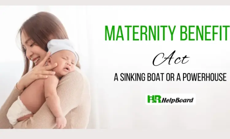 Maternity Benefit act ? A Sinking boat or a Powerhouse