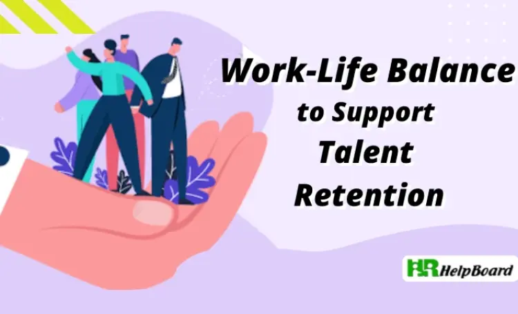 Integrating Work-Life Balance to Support Talent Retention