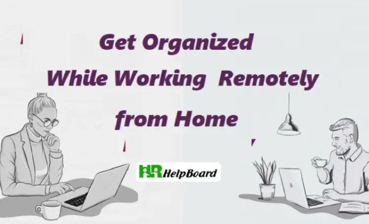 How to Get Organized While Working Remotely from Home