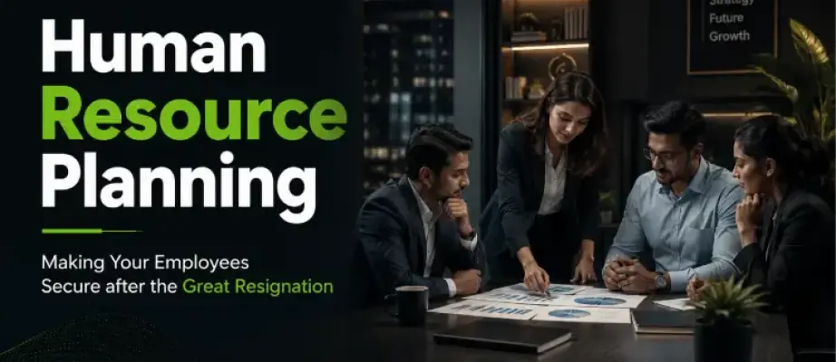 Human Resource Planning - Making Your Employees Secure after the Great Resignation